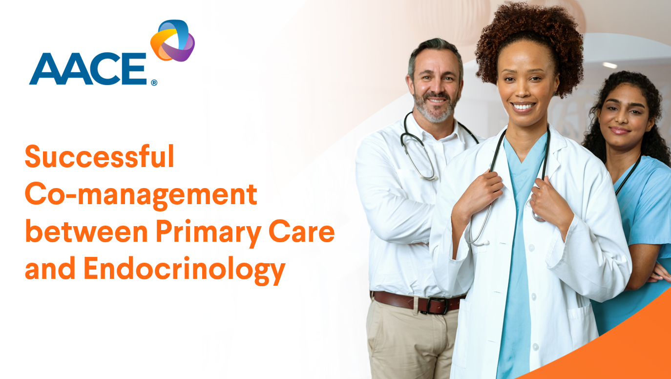 Successful Co-management between Primary Care and Endocrinology (SCOPE) |  American Association of Clinical Endocrinology