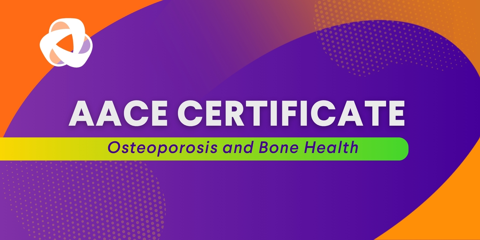 AACE Certificate: Osteoporosis and Bone Health